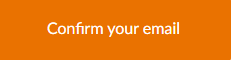 Confirm your email. Confirm your email